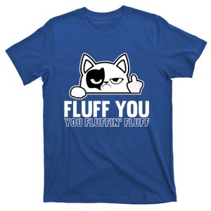 Fluff You You Fluffin' Fluff Middle Finger Cat Gift Kitten Cool Gift T-Shirt