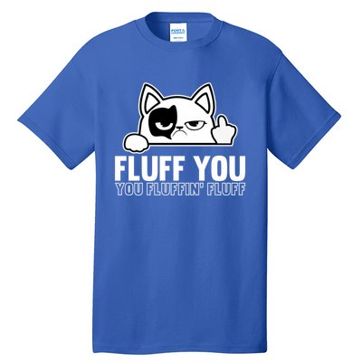 Fluff You You Fluffin' Fluff Middle Finger Cat Gift Kitten Cool Gift Tall T-Shirt