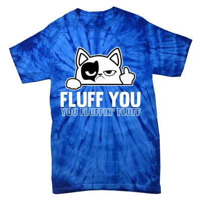 Fluff You You Fluffin' Fluff Middle Finger Cat Gift Kitten Cool Gift Tie-Dye T-Shirt