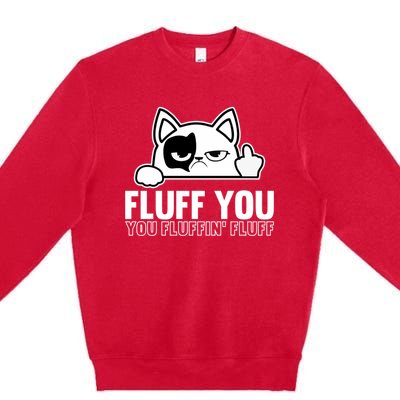 Fluff You You Fluffin' Fluff Middle Finger Cat Gift Kitten Cool Gift Premium Crewneck Sweatshirt