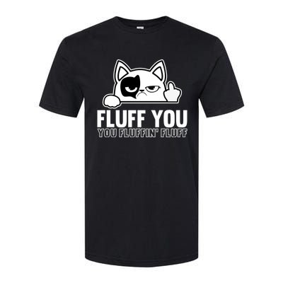 Fluff You You Fluffin' Fluff Middle Finger Cat Gift Kitten Cool Gift Softstyle CVC T-Shirt