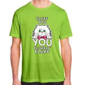 Fluff You You Fluffin Fluff Cat Gift Adult ChromaSoft Performance T-Shirt