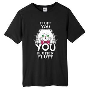 Fluff You You Fluffin Fluff Cat Gift Tall Fusion ChromaSoft Performance T-Shirt