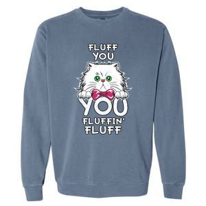 Fluff You You Fluffin Fluff Cat Gift Garment-Dyed Sweatshirt