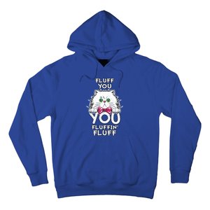 Fluff You You Fluffin Fluff Cat Gift Hoodie