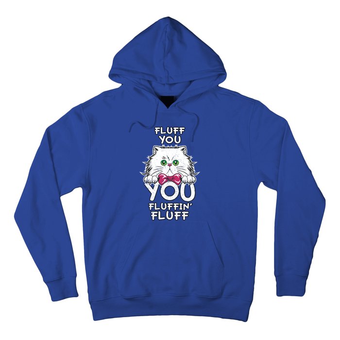 Fluff You You Fluffin Fluff Cat Gift Hoodie