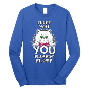 Fluff You You Fluffin Fluff Cat Gift Long Sleeve Shirt