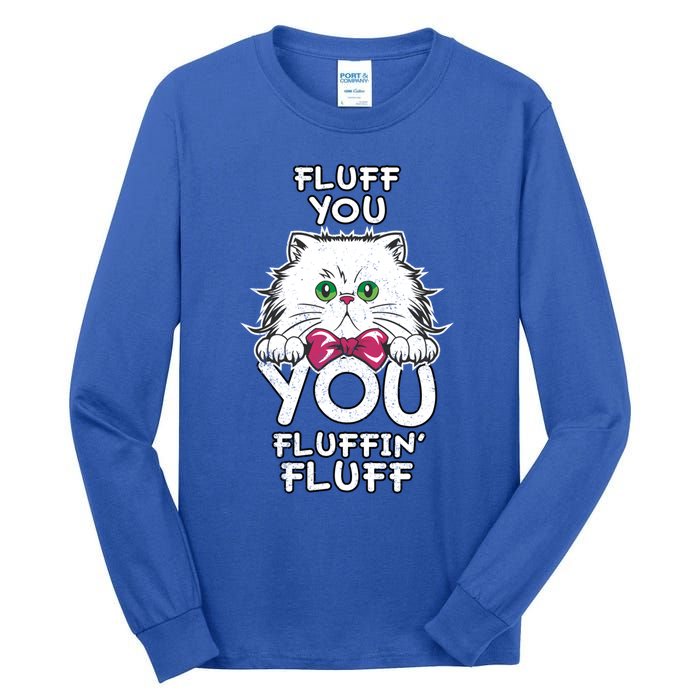 Fluff You You Fluffin Fluff Cat Gift Tall Long Sleeve T-Shirt