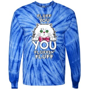 Fluff You You Fluffin Fluff Cat Gift Tie-Dye Long Sleeve Shirt