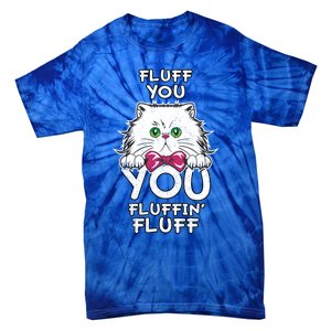 Fluff You You Fluffin Fluff Cat Gift Tie-Dye T-Shirt