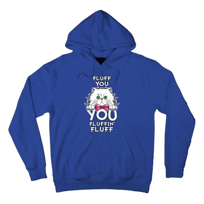 Fluff You You Fluffin Fluff Cat Gift Tall Hoodie