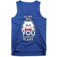 Fluff You You Fluffin Fluff Cat Gift Tank Top