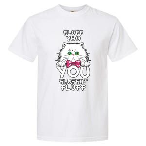 Fluff You You Fluffin Fluff Cat Gift Garment-Dyed Heavyweight T-Shirt