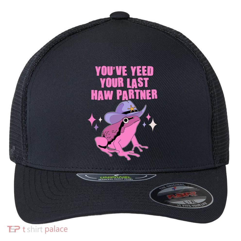 Funny Youve Yeed Your Last Haw Partner Cowboy Fog Flexfit Unipanel Trucker Cap