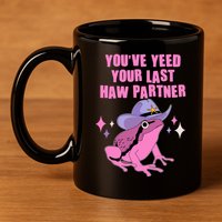 Funny Youve Yeed Your Last Haw Partner Cowboy Fog 11oz C Handle Ceramic Mug