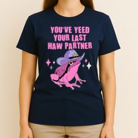 Funny Youve Yeed Your Last Haw Partner Cowboy Fog T-Shirt