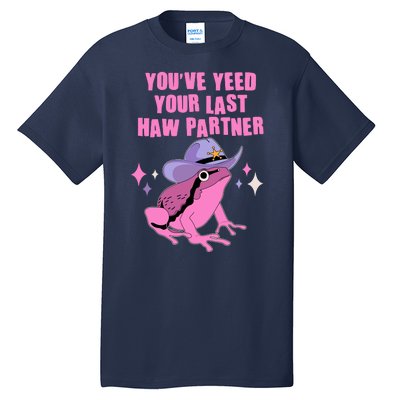 Funny Youve Yeed Your Last Haw Partner Cowboy Fog Tall T-Shirt