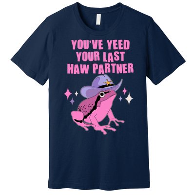 Funny Youve Yeed Your Last Haw Partner Cowboy Fog Premium T-Shirt