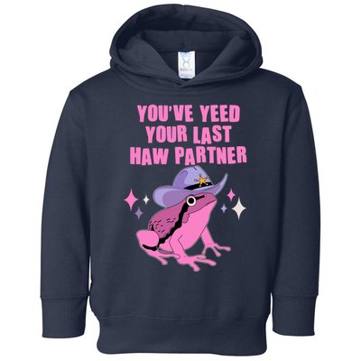 Funny Youve Yeed Your Last Haw Partner Cowboy Fog Toddler Hoodie