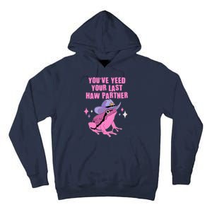 Funny Youve Yeed Your Last Haw Partner Cowboy Fog Tall Hoodie