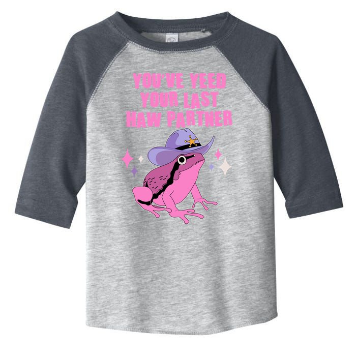 Funny Youve Yeed Your Last Haw Partner Cowboy Fog Toddler Fine Jersey T-Shirt