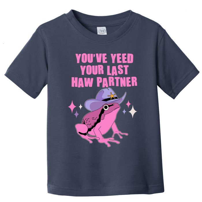 Funny Youve Yeed Your Last Haw Partner Cowboy Fog Toddler T-Shirt