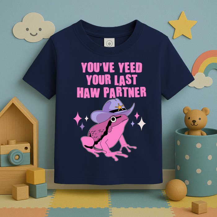 Funny Youve Yeed Your Last Haw Partner Cowboy Fog Toddler T-Shirt