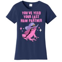 Funny Youve Yeed Your Last Haw Partner Cowboy Fog Women's T-Shirt