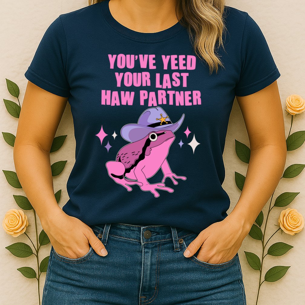 Funny Youve Yeed Your Last Haw Partner Cowboy Fog Womens T-Shirt