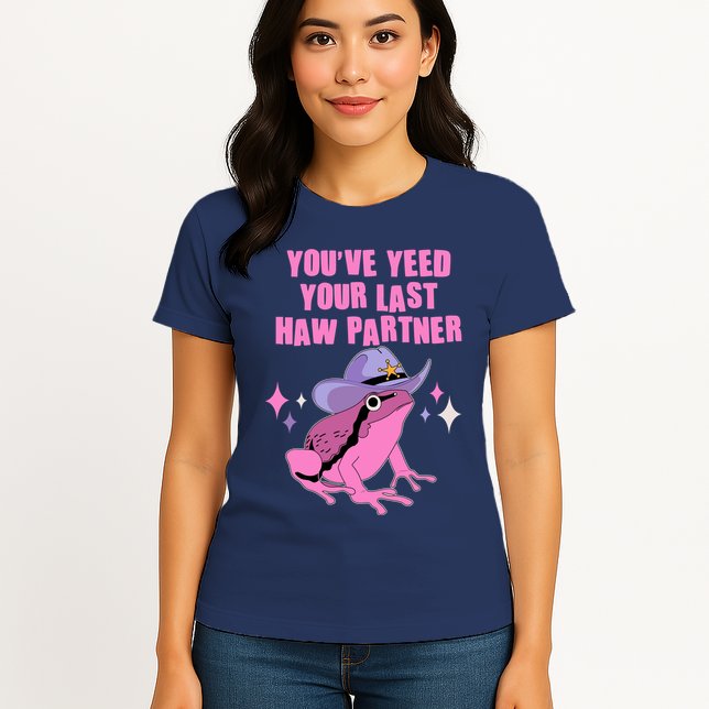 Funny Youve Yeed Your Last Haw Partner Cowboy Fog Womens T-Shirt