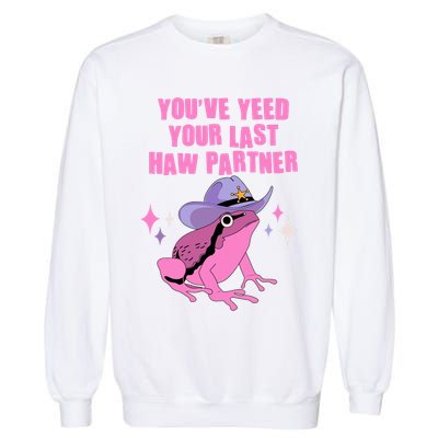 Funny Youve Yeed Your Last Haw Partner Cowboy Fog Garment-Dyed Sweatshirt