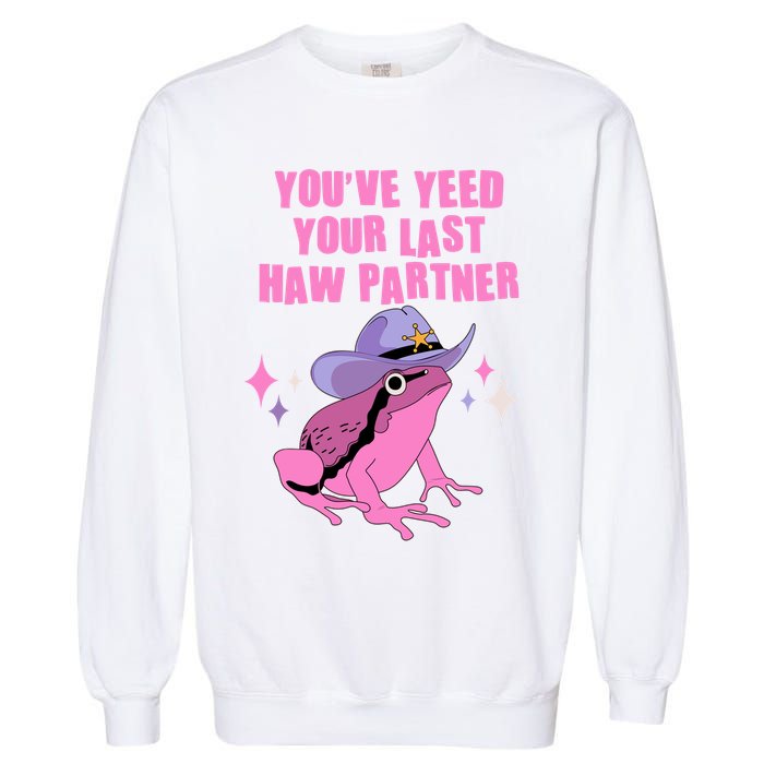 Funny Youve Yeed Your Last Haw Partner Cowboy Fog Garment-Dyed Sweatshirt