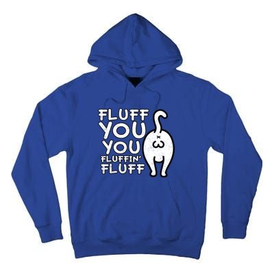 Fluff You You Fluffin Fluff Cat Gift Tall Hoodie