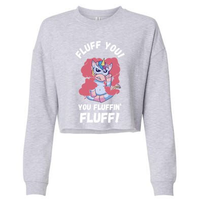 Fluff You You Fluffin' Fluff Motherfluffer Grumpy Unicorn Meaningful Gift Cropped Pullover Crew