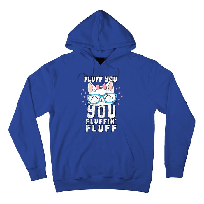 Fluff You You Fluffin Fluff Cat Gift Hoodie