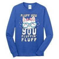 Fluff You You Fluffin Fluff Cat Gift Tall Long Sleeve T-Shirt