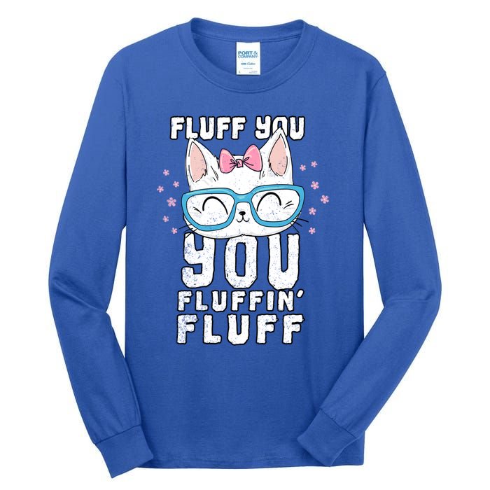 Fluff You You Fluffin Fluff Cat Gift Tall Long Sleeve T-Shirt