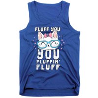 Fluff You You Fluffin Fluff Cat Gift Tank Top