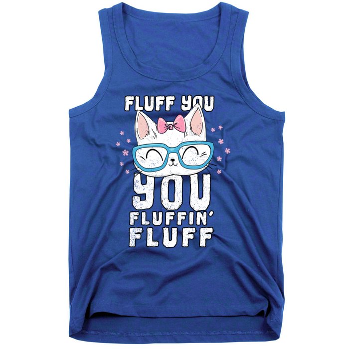 Fluff You You Fluffin Fluff Cat Gift Tank Top