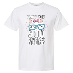 Fluff You You Fluffin Fluff Cat Gift Garment-Dyed Heavyweight T-Shirt