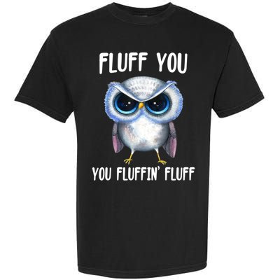 Fluff You You Fluffin' Fluff Owl Gift Garment-Dyed Heavyweight T-Shirt