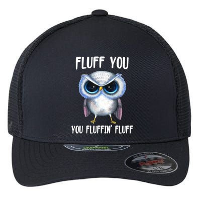Fluff You You Fluffin' Fluff Owl Gift Flexfit Unipanel Trucker Cap