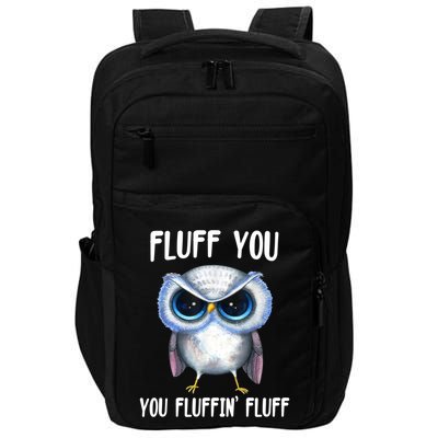 Fluff You You Fluffin' Fluff Owl Gift Impact Tech Backpack