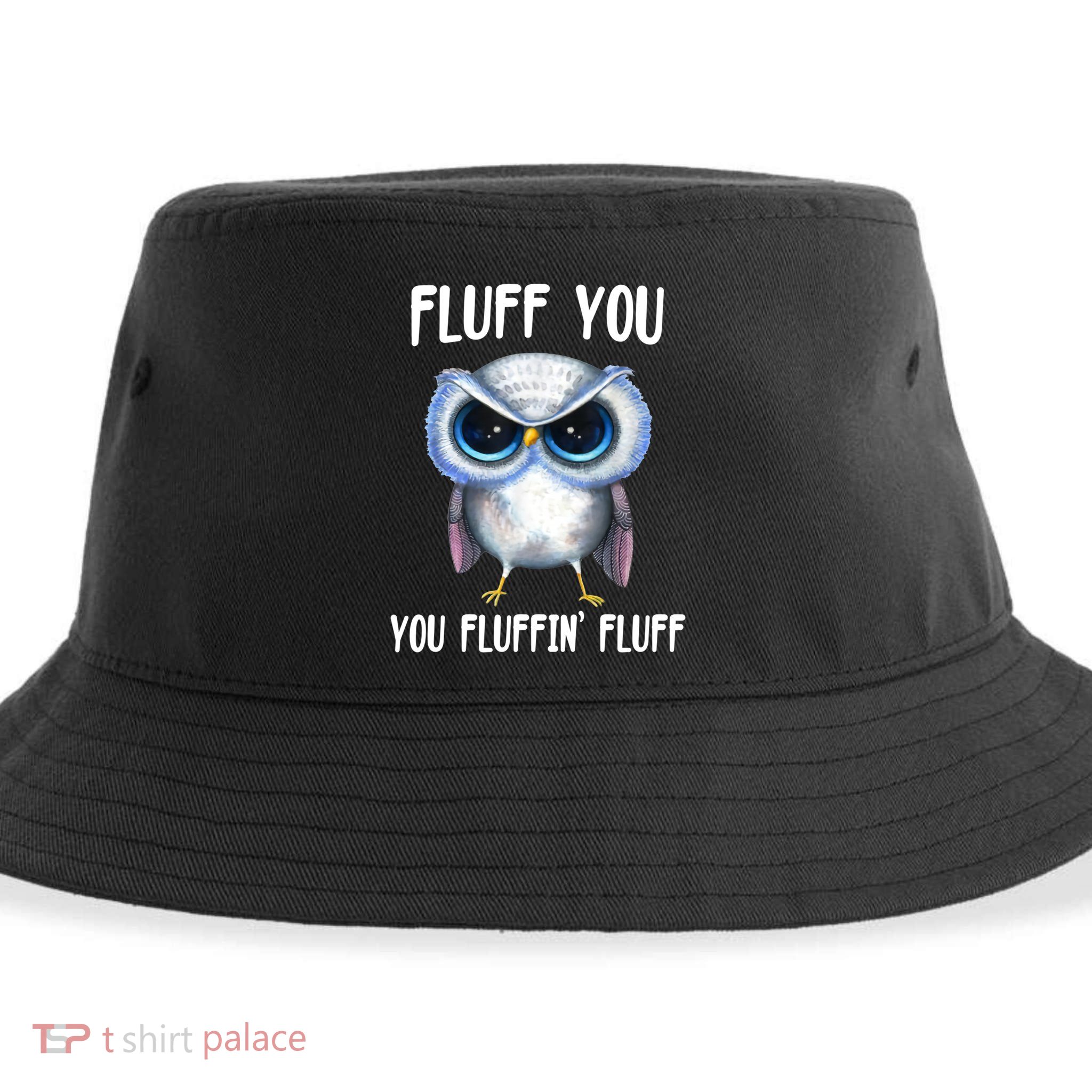 Fluff You You Fluffin' Fluff Owl Gift Sustainable Bucket Hat