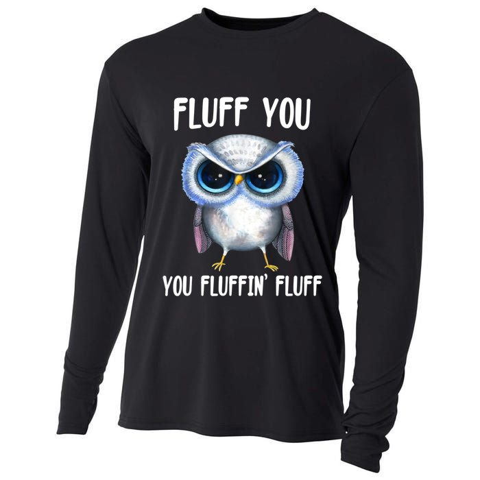 Fluff You You Fluffin' Fluff Owl Gift Cooling Performance Long Sleeve Crew