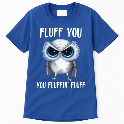 Fluff You You Fluffin' Fluff Owl Gift Tall T-Shirt
