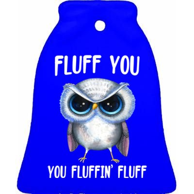 Fluff You You Fluffin' Fluff Owl Gift Ceramic Bell Ornament