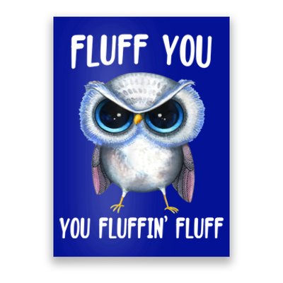 Fluff You You Fluffin' Fluff Owl Gift Poster