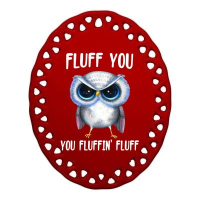 Fluff You You Fluffin' Fluff Owl Gift Ceramic Oval Ornament