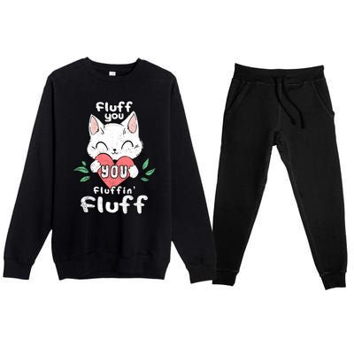 Fluff You You Fluffin Fluff Cat Meaningful Gift Premium Crewneck Sweatsuit Set